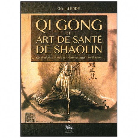 Qi Gong et art de santé de Shaolin - Gérard Edde