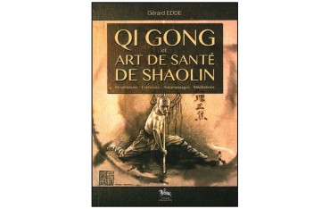 Qi Gong et art de santé de Shaolin, respirations, exercices, automassages, méditatons - Gérard Edde