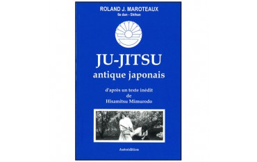 Ju-Jitsu antique japonais, d'après un texte inédit de Hisamitsu Mimurodo - Roland J. Maroteaux