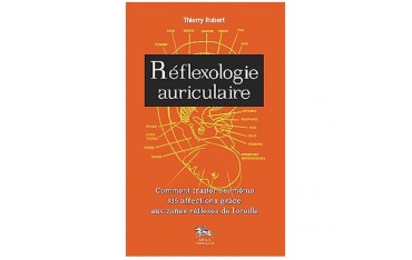 Réflexologie auriculaire, comment traiter soi-même 135 affections grâce aux zones réflexes de l'oreille - Thierry Robert