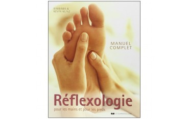 Réflexologie pour les mains et pour les pieds, manuel complet - Barbara & Kevin Kunz