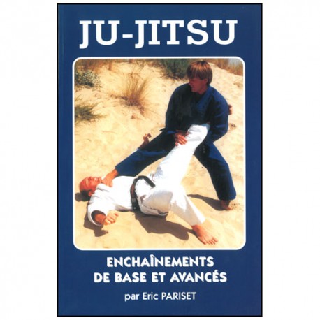 Ju-Jitsu enchaînements de base et avancés - Pariset