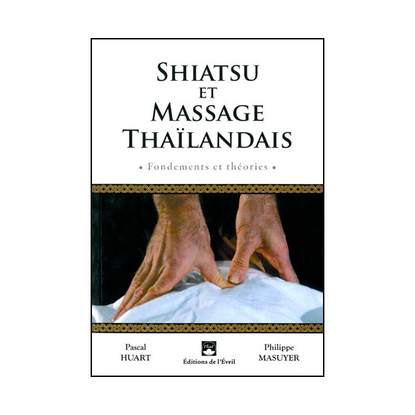 Shiatsu et massage Thaïlandais, fondements & théorie - Huart, Masuyer