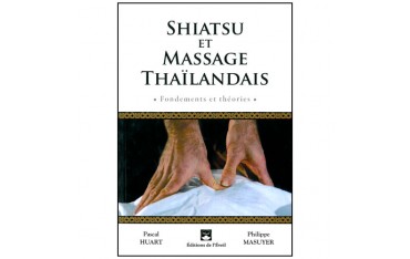 Shiatsu et massage thaïlandais, fondements & théories - Pascal Huart & Philippe Masuyer