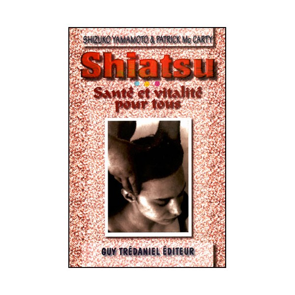 Shiatsu, Santé et Vitalité pour tous - Shizuko Yamamoto/P. Mc Carty