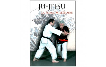 Ju-Jitsu la force Millénaire - Roland Hernaez