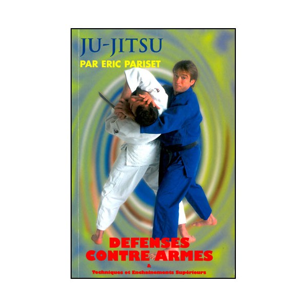 Ju-Jitsu, défenses contre armes - Eric Pariset