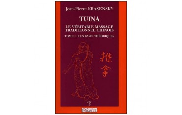 Tuina, le véritable massage traditionnel chinois, tome 1 : les bases théoriques - Jean-Pierre Krasensky