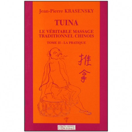 Tuina, le vérit. massage trad. chinois, T2 la pratique - JP Krasensky