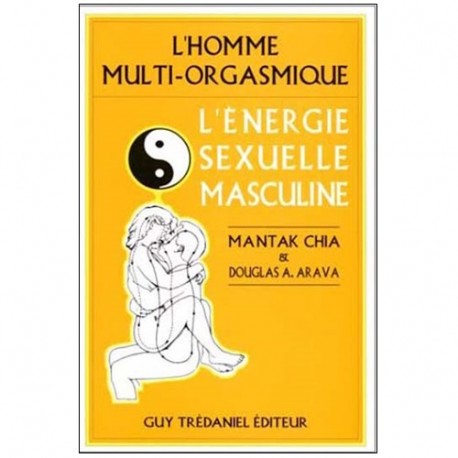 L'Homme multi-orgasmique, l'énergie sexuelle masculine - Mantak Chia