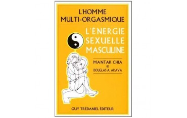 L'homme multi-orgasmique, l'énergie sexuelle masculine - Mantak Chia & Douglas A. Arava