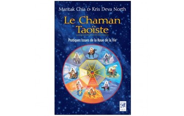 Le Chaman Taoïste, pratiques issues de la Roue de la Vie - Mantak Chia & Kris Deva North