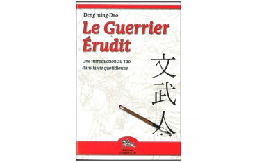 Le Guerrier Erudit, une introduction au Tao dans la vie quotidienne - Deng ming-Dao