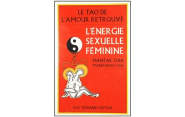 Le Tao de l'amour retrouvé, l'énergie sexuelle féminine - Mantak Chia & Maneewan Chia