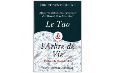 Le Tao et l'Arbre de Vie, mystères alchimiques & sexuels de l'Orient & de l'Occident - Eric Steven Yudelove