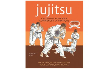 Jujitsu, l'essentiel pour bien commencer sa pratique, idéal pour les débutants - Kevin Pell