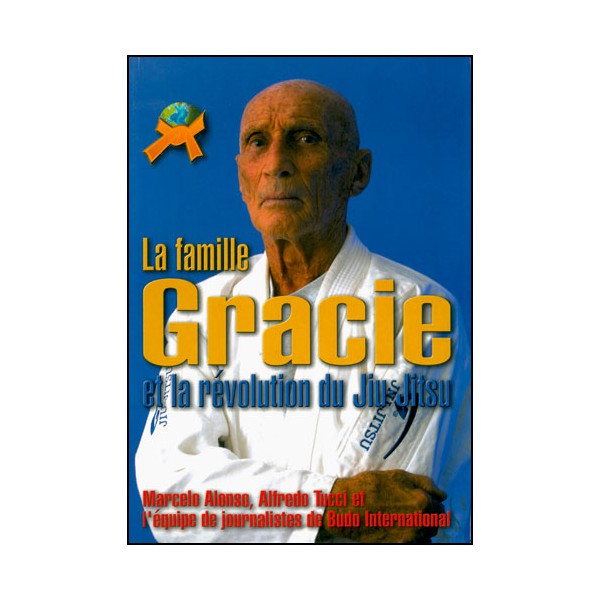 La famille Gracie et la révolution du Jiu-Jitsu - A Tucci