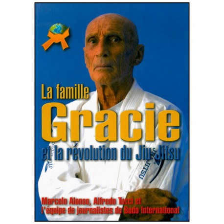 La famille Gracie et la révolution du Jiu-Jitsu - A Tucci
