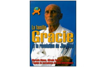 La famille Gracie et la révolution du Jiu-Jitsu - A Tucci