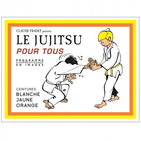 Le Jujitsu pour tous, Ceintures blanche, jaune & orange - C. Fradet