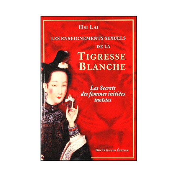 Les ens sex de la tigresse blanche, secr d femmes init Tao. - Hsi Lai