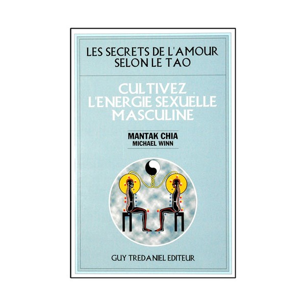 Les secr. de l'amour selon le Tao, cultiv l'énerg sex masc -Mantak Ch