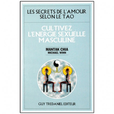 Les secr. de l'amour selon le Tao, cultiv l'énerg sex masc -Mantak Ch