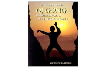 Qi Gong, ouvrir les portes de l'énergie du corps - Bruce Kumar Frantzis