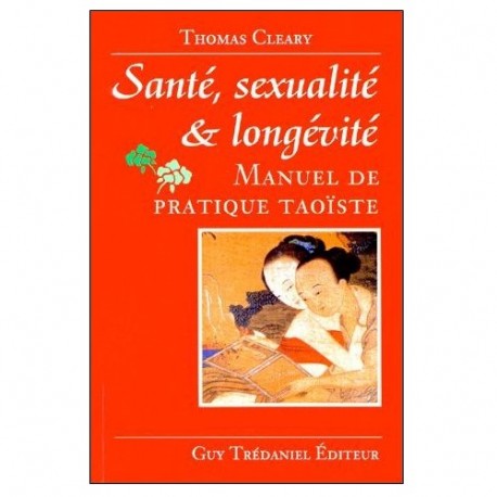 Santé, sexualité & longévité Manuel de pratique Taoïste - T Cleary