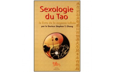 Sexologie du Tao, le livre de la sagesse infinie - Stephen T. Chang