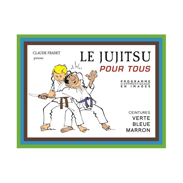 Le Jujitsu pour tous, Ceintures verte, bleue & marron - C. Fradet