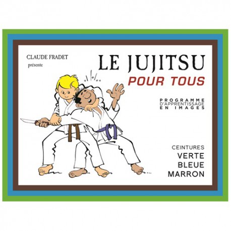 Le Jujitsu pour tous, Ceintures verte, bleue & marron - C. Fradet