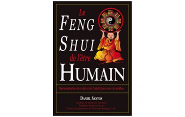 Le Feng Shui de l'être humain, harmonisation du corps et de l'esprit pour une vie meilleure - Daniel Santos