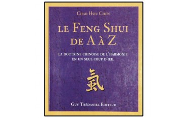 Le Feng Shui de A à Z, la doctrine chinoise de l'harmonie en un seul coup d'oeil - Chao-Hsiu Chen