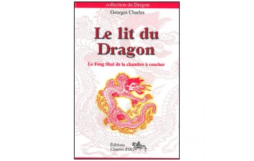 Le lit du Dragon, le Feng Shui de la chambre à coucher - Georges Charles