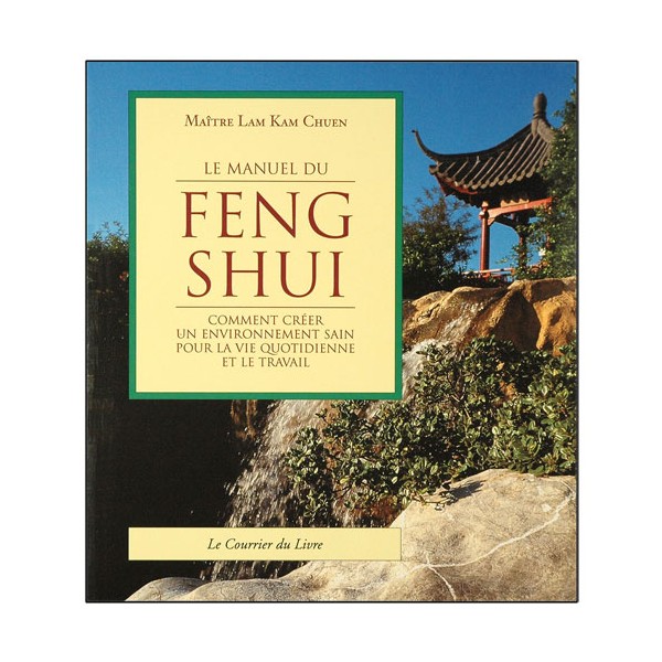 Le manuel du Feng Shui, comment créer un envir. sain - Lam Kam Chuen