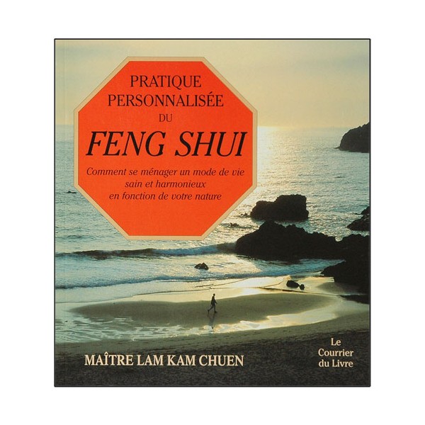 Pratique personnalisée du Feng Shui - Lam Kam Chuen
