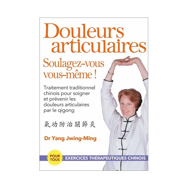 Douleurs articulaires, Soulagez-vous vous-même ! - Dr Yang Jwing-Ming