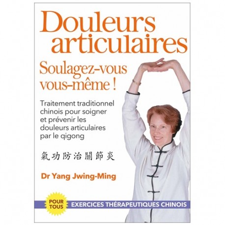 Douleurs articulaires, Soulagez-vous vous-même ! - Dr Yang Jwing-Ming