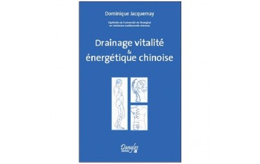 Drainage vitalité & énergétique chinoise - Dominique Jacquemay