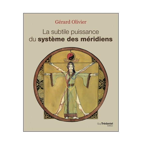 La subtile puissance du système des méridiens - Gérard Olivier