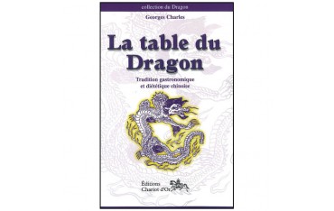 La table du Dragon, tradition gastronomique et diététique chinoise - Georges Charles