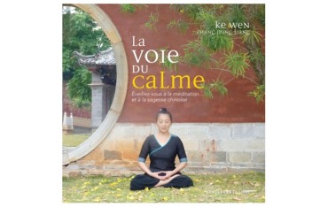 La voie du calme, éveillez-vous à la méditation... et à la sagesse chinoise - Ke Wen & Zhang Ming Liang