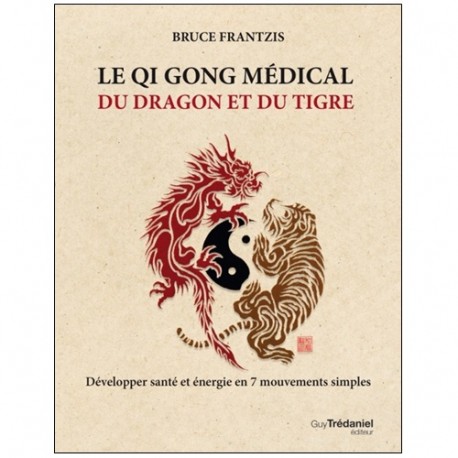 Le Qi Gong médical du dragon et du tigre - Bruce Frantzis