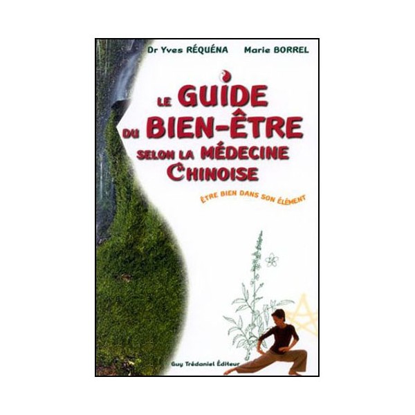 Le guide du Bien-être selon la médecine Chinoise - Réquena Borrel