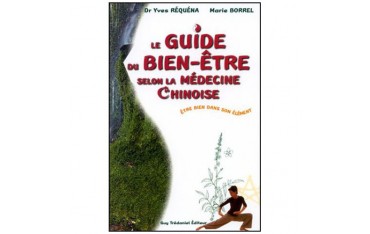 Le guide du bien-être selon la médecine chinoise, être bien dans son élément - Yves Réquena & Marie Borrel