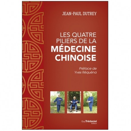 Les quatre piliers de la médecine chinoise - Jean-Paul Dutrey