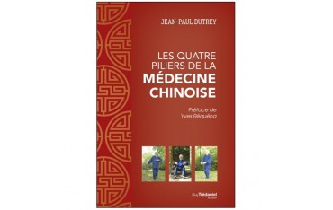 Les quatre piliers de la médecine chinoise - Jean-Paul Dutrey