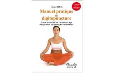 Manuel pratique de digitopuncture, santé et vitalité par l'automassage des points d'acupuncture traditionnels - Gérard Edde