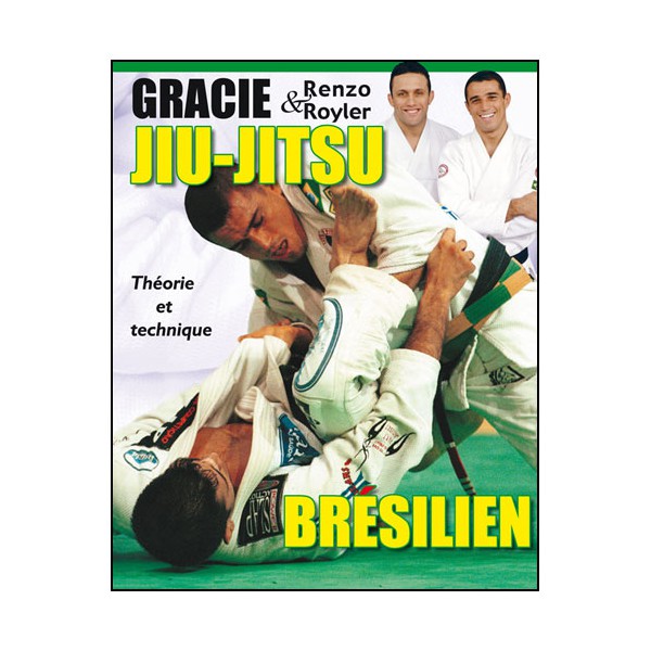 Jiu-Jitsu brésilien 1, théorie et technique - Renzo Gracie/Royler